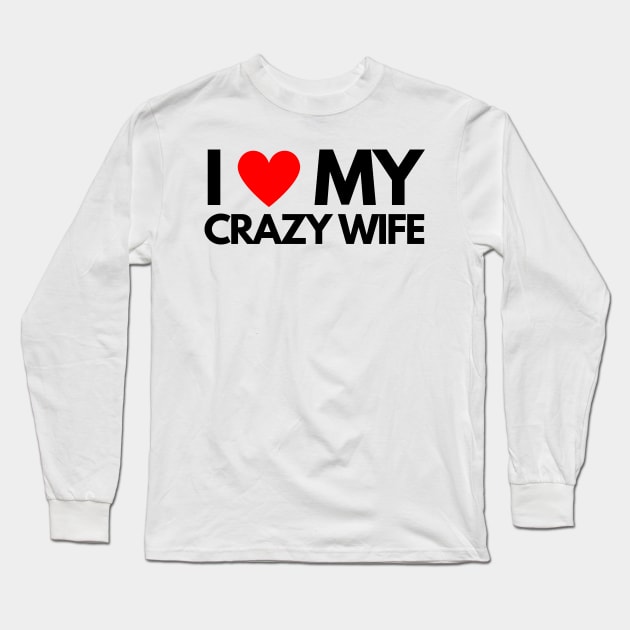 I Love My Crazy Wife Long Sleeve T-Shirt by ilhamee